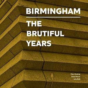 Birmingham: The Brutiful Years by Jenny Marris, John Bell, Mary Keating