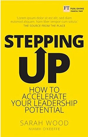 Stepping Up: How to Accelerate Your Leadership Potential by Sarah Wood, Niamh O'Keeffe