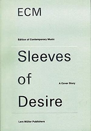 Ecm Sleeves of Desire by Lars Müller
