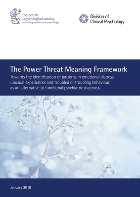 The Power Threat Meaning Framework: Towards the identification of patterns in emotional distress, unusual experiences and troubled or troubling behavi by Mary Boyle, Lucy Johnstone