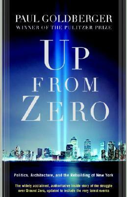 Up from Zero: Politics, Architecture, and the Rebuilding of New York by Paul Goldberger