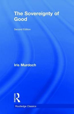 The Sovereignty of Good by Iris Murdoch