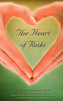 The Heart of Reiki by Susan Downing