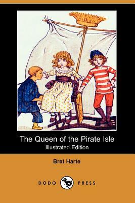 The Queen of the Pirate Isle (Illustrated Edition) (Dodo Press) by Bret Harte