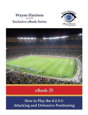 How to Play the 4-2-3-1: Attacking and Defensive Positioning by Wayne Harrison