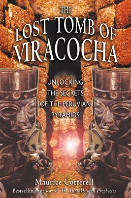 The Lost Tomb of Viracocha: Unlocking the Secrets of the Peruvian Pyramids by Maurice Cotterell