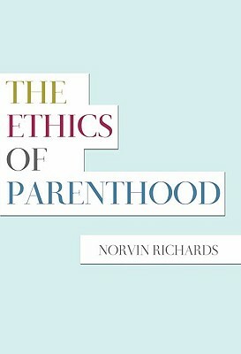 Ethics of Parenthood by Norvin Richards