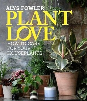 Plant Love by Alys Fowler