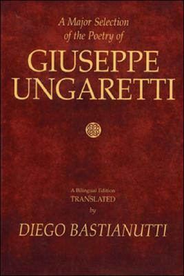 A Major Selection of the Poetry of Giuseppe Ungaretti: A Bilingual Edition by Giuseppe Ungaretti