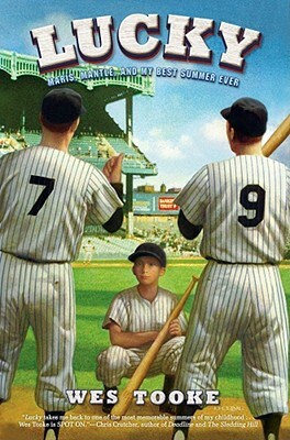 Lucky: Maris, Mantle, and My Best Summer Ever by Wes Tooke