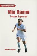 Mia Hamm: Soccer Superstar by Heather Feldman