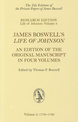 James Boswell's Life of Johnson, Volume 3: An Edition of the Original Manuscript in Four Volumes: 1776-1780 by James Boswell