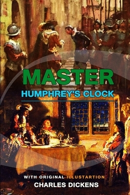 Master Humphrey's Clock by Charles Dickens: Classic Edition Annotated Illustrations : Classic Edition Annotated Illustrations by Charles Dickens