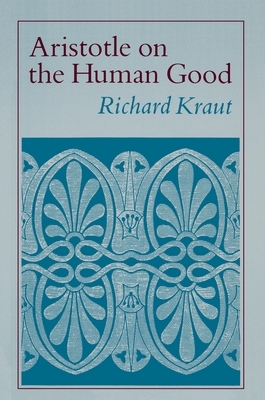 Aristotle on the Human Good by Richard Kraut