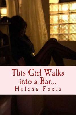 This Girl Walks into a Bar... by Helena Fools