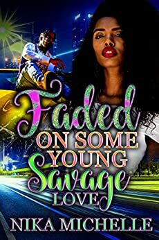 Faded On Some Young Savage Love by Nika Michelle