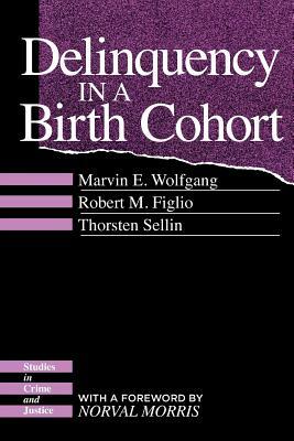 Delinquency in a Birth Cohort by Thorsten Sellin, Robert M. Figlio, Marvin E. Wolfgang