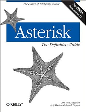 Asterisk: The Definitive Guide by Leif Madsen, Leif Madsen, Russell Bryant