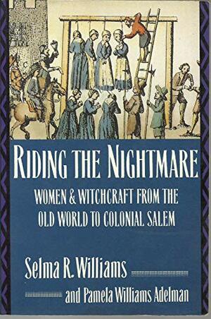 Riding the Nightmare: Women and Witchcraft from the Old World to Colonial Salem by Selma R. Williams