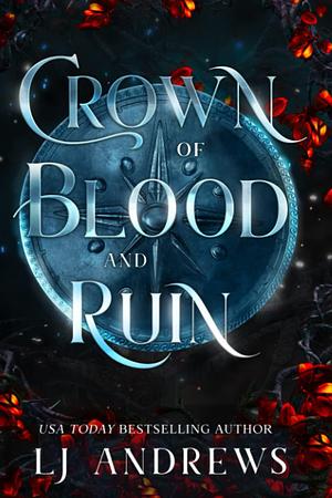 Crown of Blood and Ruin: A romantic fairy tale fantasy by LJ Andrews, LJ Andrews