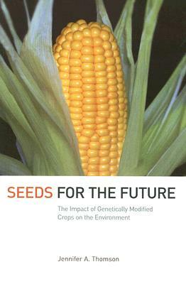 Seeds for the Future: The Impact of Genetically Modified Crops on the Environment by Jennifer Thompson