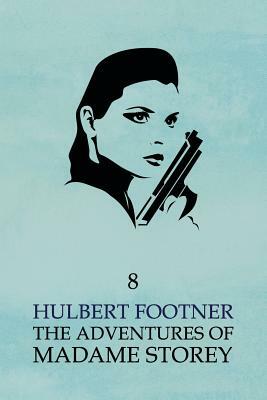 The Adventures of Madame Storey: Volume 8 by Hulbert Footner
