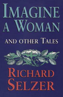 Imagine a Woman and Other Tales by Richard Selzer