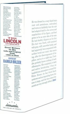 The Lincoln Anthology: Great Writers on His Life and Legacy from 1860 to Now by Harold Holzer