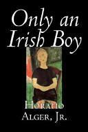 Only an Irish Boy by Horatio Alger Jr.