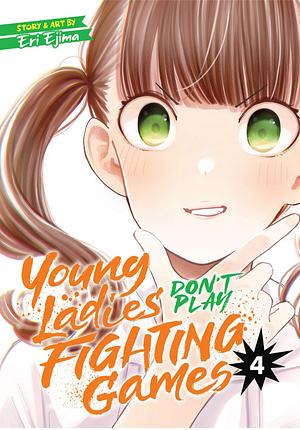 Young Ladies Don't Play Fighting Games Vol. 4 by Eri Ejima