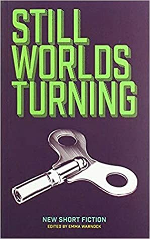 Still Worlds Turning 2019 by Louise Farr, Emma Warnock, June Caldwell, Judyth Emanuel, Niall Bourke, Wendy Erskine, Lucy Caldwell, Lauren Foley, Jan Carson