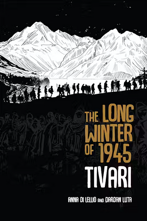 The Long Winter of 1945: Tivari by Dardan Luta, Anna Di Lellio