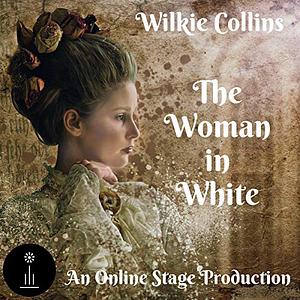 The Woman in White (Dramatized) by Wilkie Collins