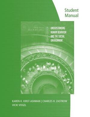 Student Manual for Zastrow/Kirst-Ashman's Understanding Human Behavior and the Social Environment, 8th by Karen K. Kirst-Ashman, Charles Zastrow