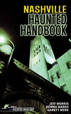 Nashville Haunted Handbook by Garett Merk, Jeff Morris, Donna Marsh