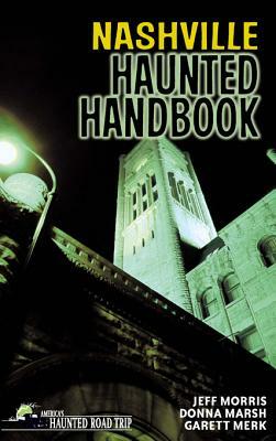 Nashville Haunted Handbook by Garett Merk, Donna Marsh, Jeff Morris