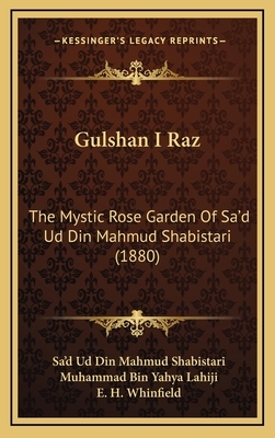 Gulshan I Raz: The Mystic Rose Garden of Sa'd Ud Din Mahmud Shabistari (1880) by Sa'd Ud Din Mahmud Shabistari, Muhammad Bin Yahya Lahiji