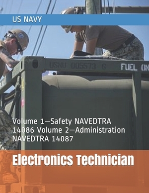 Electronics Technician: Volume 1-Safety NAVEDTRA 14086 Volume 2-Administration NAVEDTRA 14087 by Us Navy