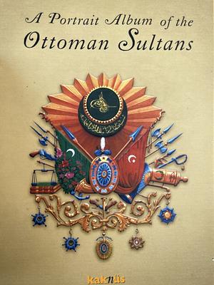 A Portrait Album of the Ottoman Sultans by mina türkoğlu, Seda Darcan Çiftçi