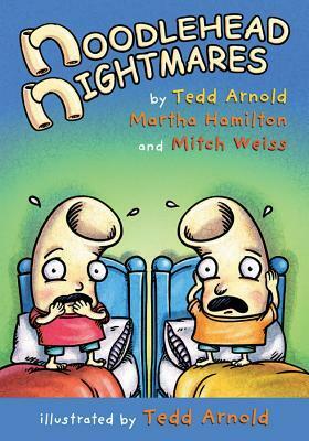 Noodlehead Nightmares by Tedd Arnold, Martha Hamilton, Mitch Weiss