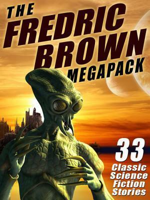 The Fredric Brown Megapack (R): 33 Classic Science Fiction Stories by Wildside Press, Fredric Brown