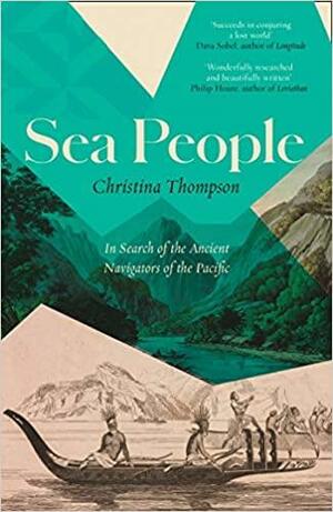 Sea People: In Search of the Ancient Navigators of the Pacific by Christina Thompson