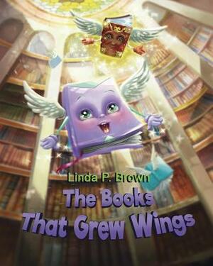 The Books That Grew Wings by Linda P. Brown