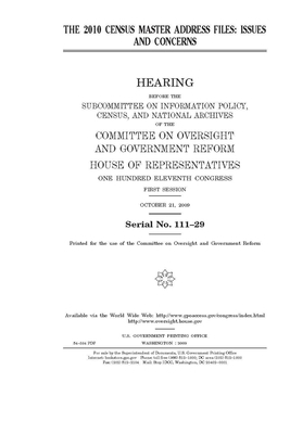 The 2010 census master address files: issues and concerns by Committee on Oversight and Gove (house), United S. Congress, United States House of Representatives