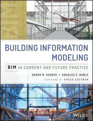 Building Information Modeling: Bim in Current and Future Practice by Karen Kensek, Douglas Noble