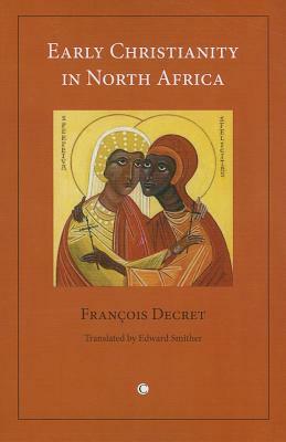 Early Christianity in North Africa by Francois Decret