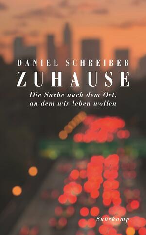 Zuhause: Die Suche nach dem Ort, an dem wir leben wollen by Daniel Schreiber