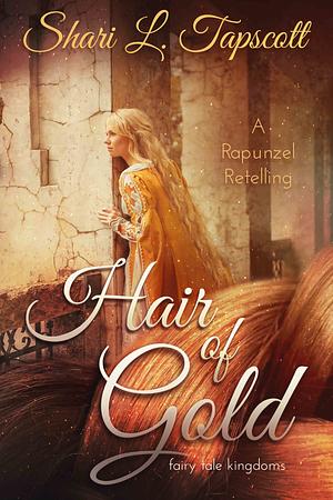 Hair of Gold: A Rapunzel Retelling by Shari L. Tapscott