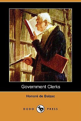 Government Clerks (Dodo Press) by Honoré de Balzac