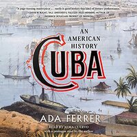 Cuba: An American History by Ada Ferrer